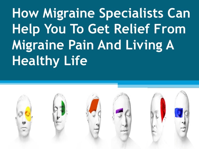 How Migraine Specialists Can Help You To Get Relief From Migraine Pai…