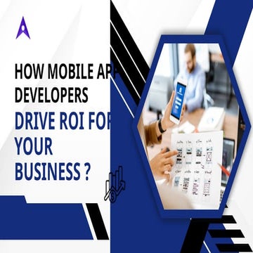 How Mobile App Developers Drive ROI for Your Business