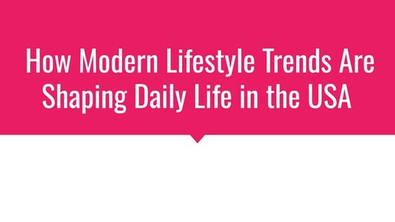 How Modern Lifestyle Trends Are Shaping Daily Life in the USA