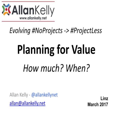 Planning for Value: how much? when?