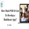 How Much Will It Cost To Develop a Healthcare App.pdf