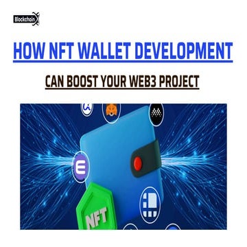 How NFT Wallet Development Can Boost Your Web3 Project | PDF