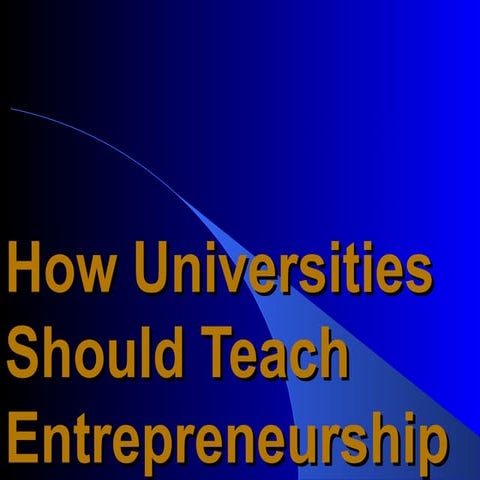 How Universities Should Teach Entrepreneurship