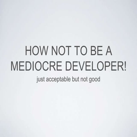 How not to be a mediocre developer!