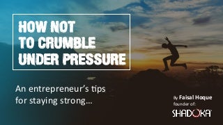 How Not To Crumble Under Pressure