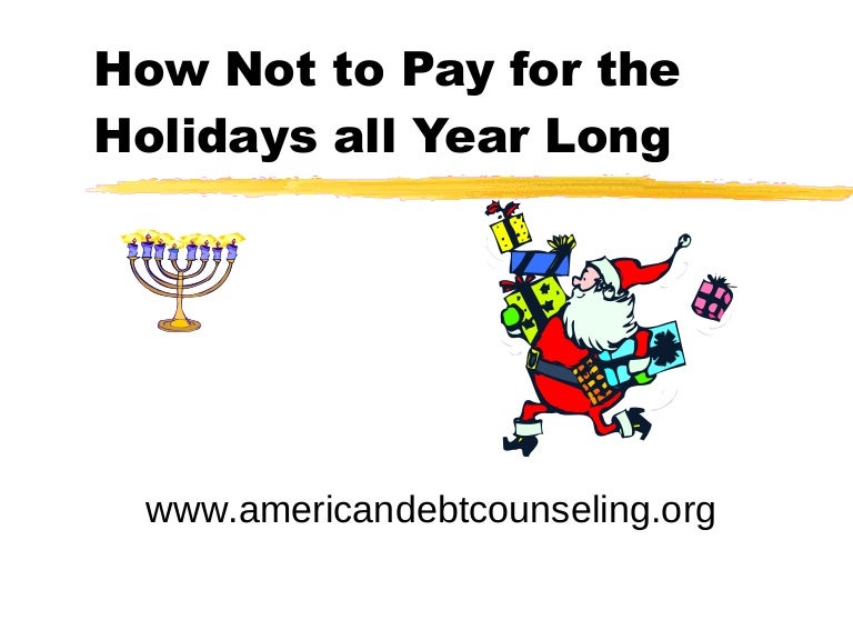 How Not To Pay For The Holidays All Year Long!