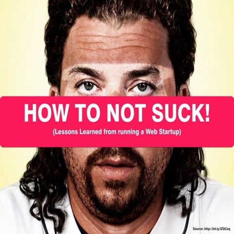 How to not suck! Lessons Learned from running a Web Startup. 