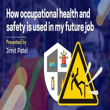 How occupational health and safety is used in my future job - By Jimit Patel