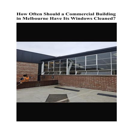 How Often Should a Commercial Building in Melbourne Have Its Windows Cleaned....