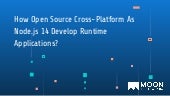 How open source cross platform as node.js 14 develop runtime applications 