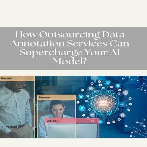 How Outsourcing Data Annotation Services Can Supercharge Your AI Model