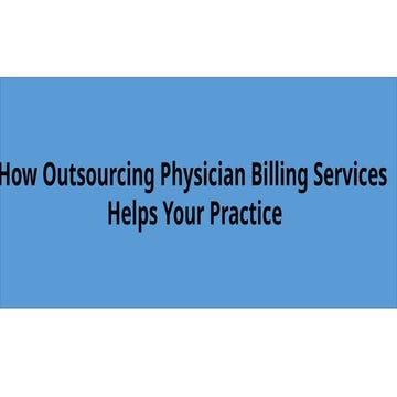 How Outsourcing Physician Billing Services.pptx