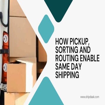 How Pickup, Sorting and Routing Drive Efficient Same Day Shipping | PDF