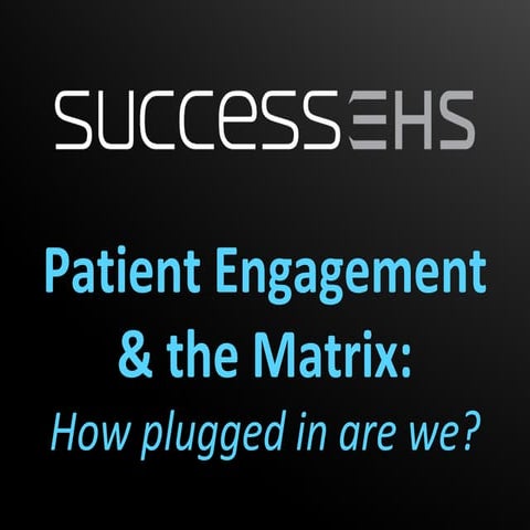 Patient Engagement & the Matrix: How plugged in are we?