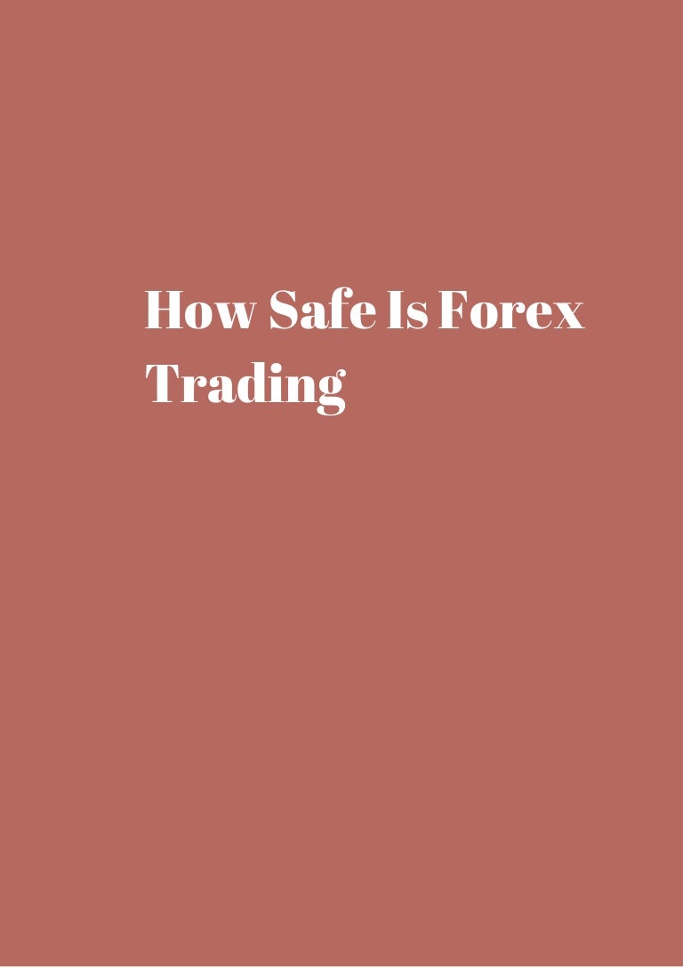 How safe is forex trading get it now