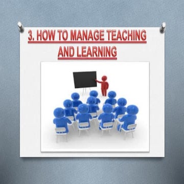 How to manage teaching and learning.