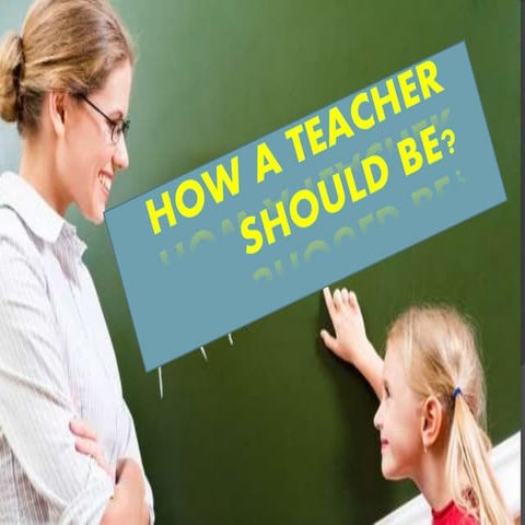 How A Teacher Should Be?