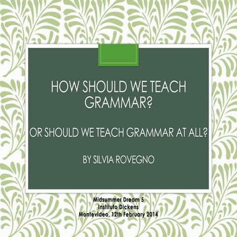 How should we teach grammar? or should we teach grammar at all?