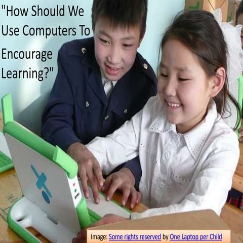 How Should We Use Computers To Encourage Learning?