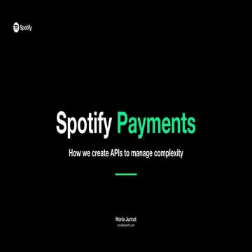 How Spotify Payments Creates APIs to Manage Complexity (Horia Jurcut)
