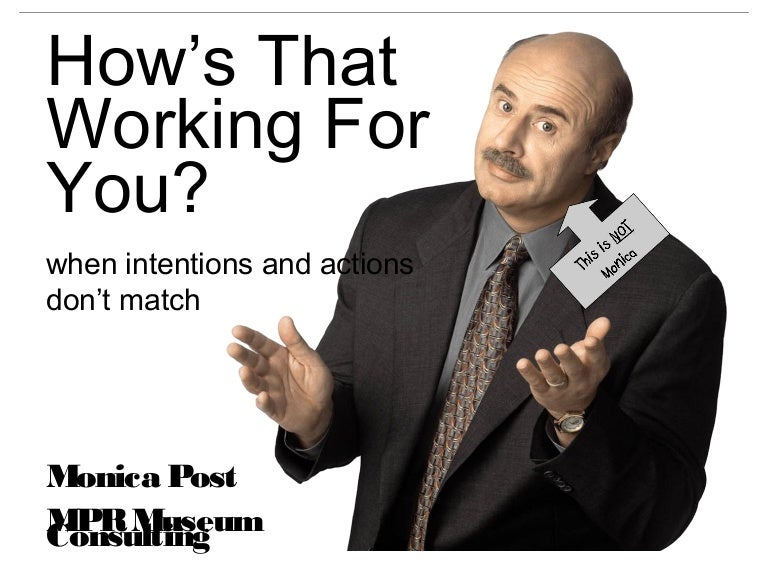 Hows That Working For You