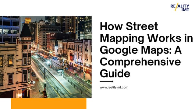How Street Mapping Works in Google Maps: A Comprehensive Guide