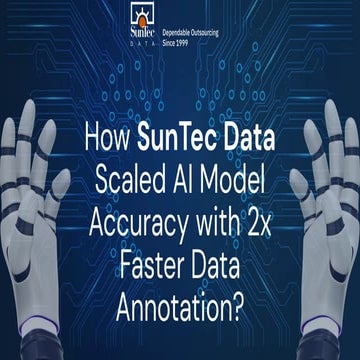 How SunTec Data Boosted AI Accuracy with Scalable Data Annotation Services?