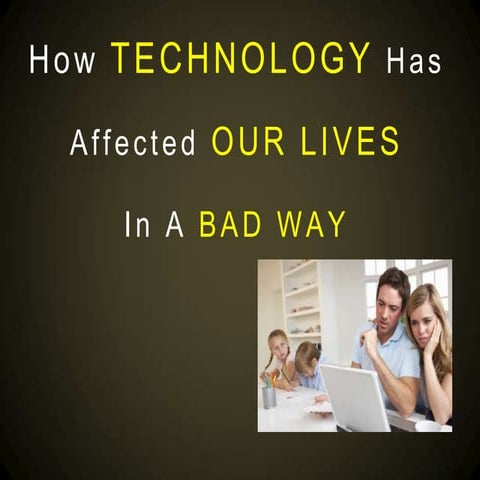 How technology has affected our lives in a bad way