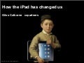 How the i pad has changed us