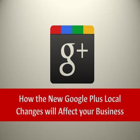 How the New Google Plus Local Changes will Affect your Business