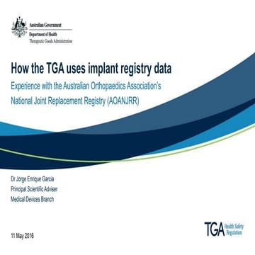 How the TGA uses implant registry data: Experience with the Australian Orthop...