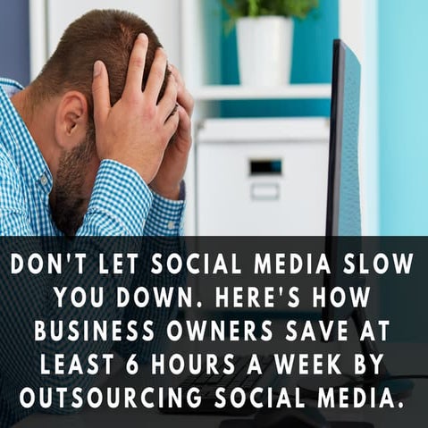 Don't let social media slow you down. Save at least 6 hours a week by outsour...