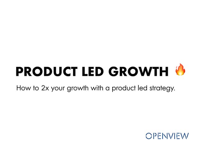 How to 2X Your Growth with a Product-Led Strategy - Liz Cain, OpenView
