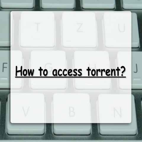 How to access torrent