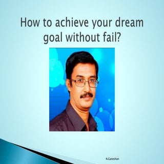 How to achieve your dream goal with...