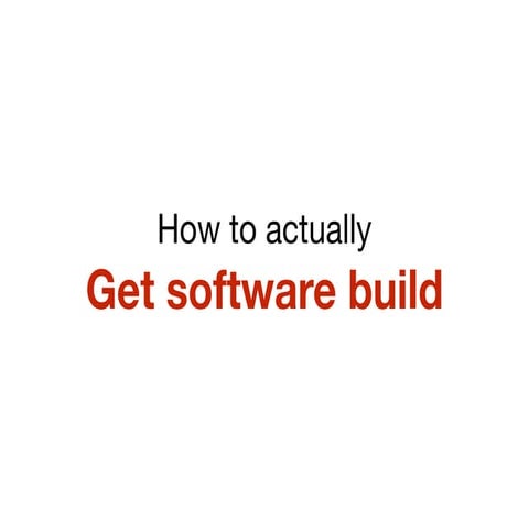 How to actually get software build