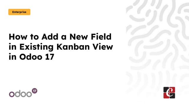 How to Add a New Field in Existing Kanban View in Odoo 17