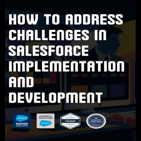 How to Address Challenges in Salesforce Implementation and Development