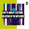 How To Amplify Customer Relations In The Metaverse