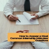 How to answer 5 most common internship interview questions