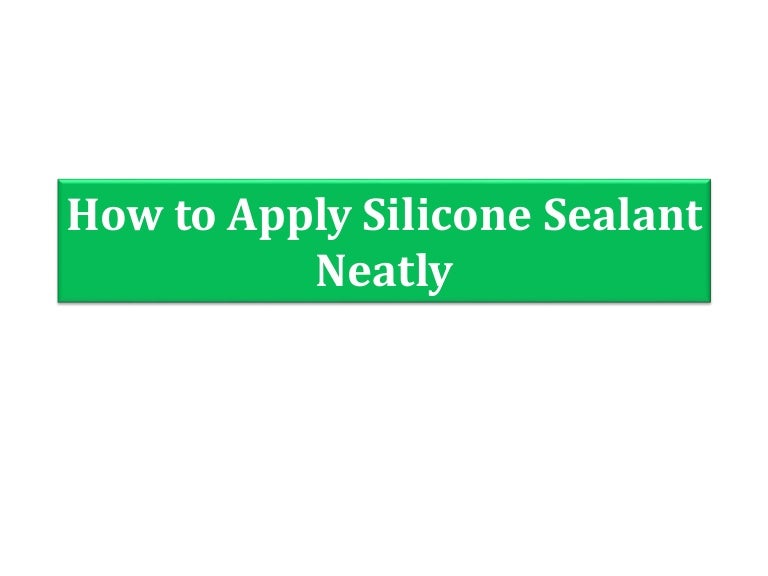 How to apply silicone sealant neatly