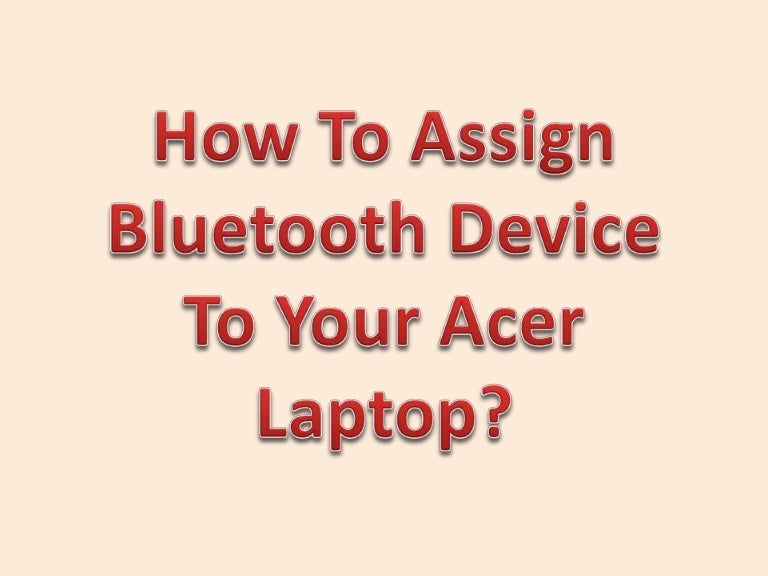 How To Assign Bluetooth Device To Your Acer Laptop?