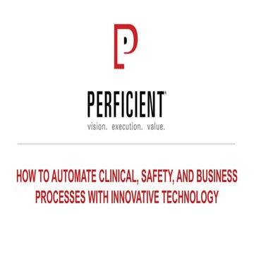 How to Automate Clinical, Safety, and Business Processes with Innovative Tech...