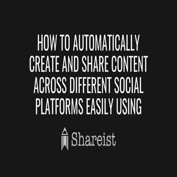 How to Automatically Create and Share Content across Different Social Platfor...