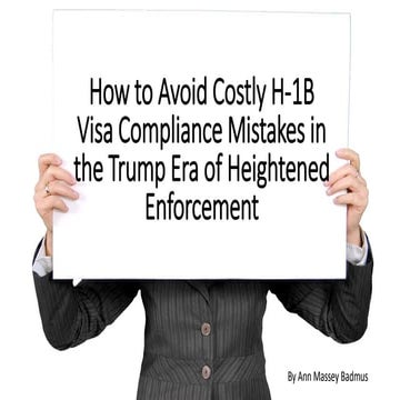 How to Avoid Costly H-1B Visa Compliance Mistakes in the Trump Era of Heighte...