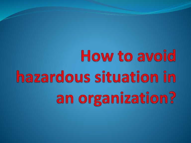How to avoid hazardous situation in an organization
