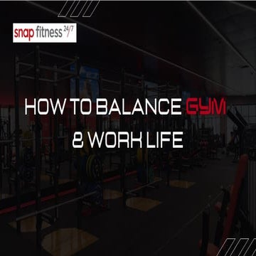 How to balance gym and work life - Snap Fitness | PPTX