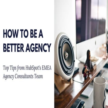 How to Be a Better Agency: Top Tips from HubSpot's EMEA Agency Consultants Team