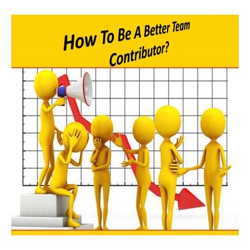 How To Be A Better Team Contributor
