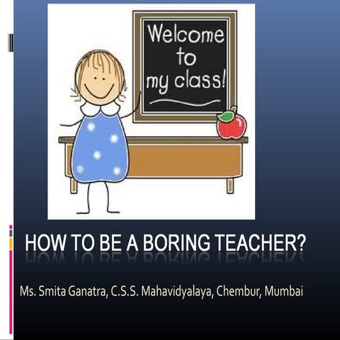 How to be a boring teacher